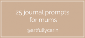 25 journal prompts for mums by @artfullycarin