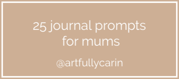 25 journal prompts for mums by @artfullycarin