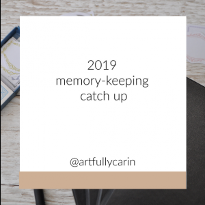 2019 memomry-keeping catch up by Artfully Carin